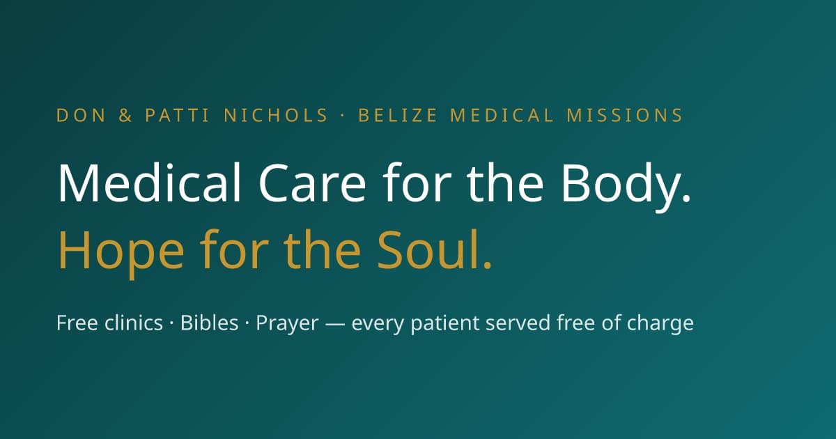 Don and Patti Belize Medical Missions homepage reading Medical Care for the Body, Hope for the Soul